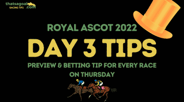 Royal Ascot 2022 Day 3 Tips – Preview and Betting Tip for Gold Cup Day on Thursday