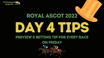 Royal Ascot Day 4 Tips – Preview and Betting Tip for Each Race on Friday 17th June