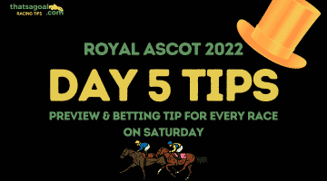 Royal Ascot Day 5 Tips – Preview and Betting Tip for Every Race on Saturday 18th June