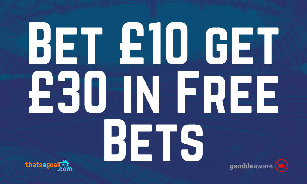 Bet £10 get £30 free bet offers