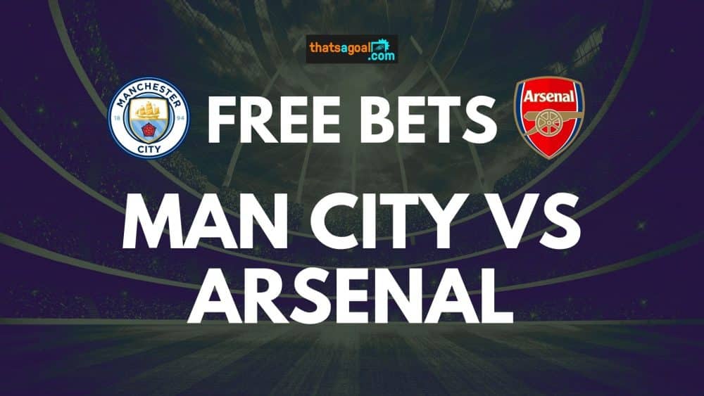 Man City vs Arsenal free bets