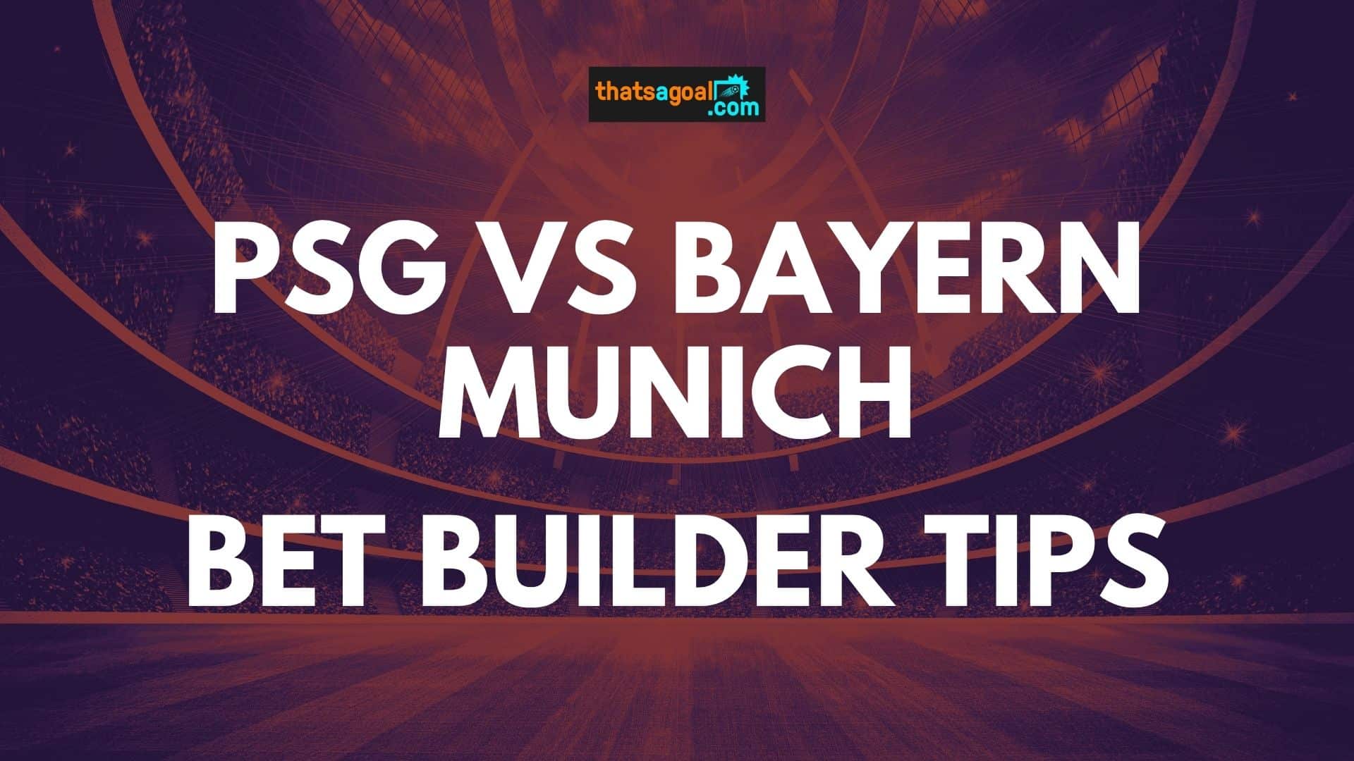 PSG vs Bayern Munich bet builder tips